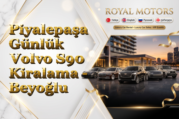 Piyalepaşa Günlük Volvo S90 Kiralama - Beyoğlu