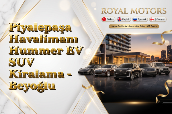 Piyalepaşa Havalimanı Hummer EV SUV Kiralama - Beyoğlu