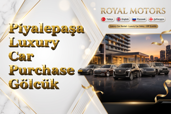 Piyalepaşa Luxury Car Purchase - Gölcük