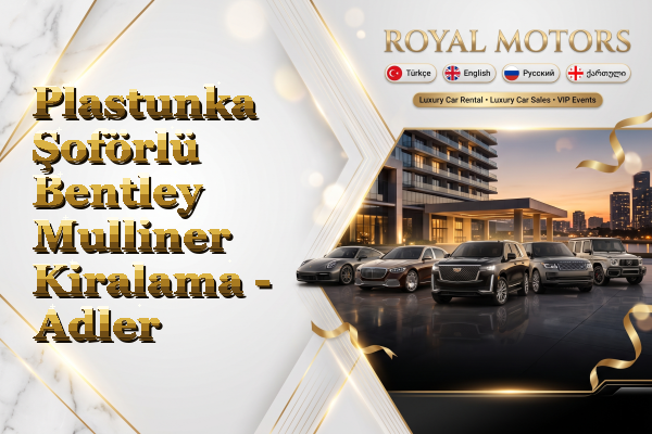 Plastunka Şoförlü Bentley Mulliner Kiralama - Adler