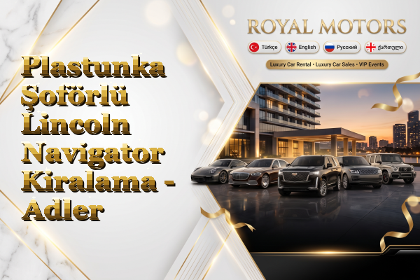 Plastunka Şoförlü Lincoln Navigator Kiralama - Adler