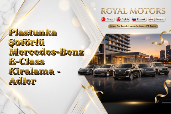 Plastunka Şoförlü Mercedes-Benz E-Class Kiralama - Adler