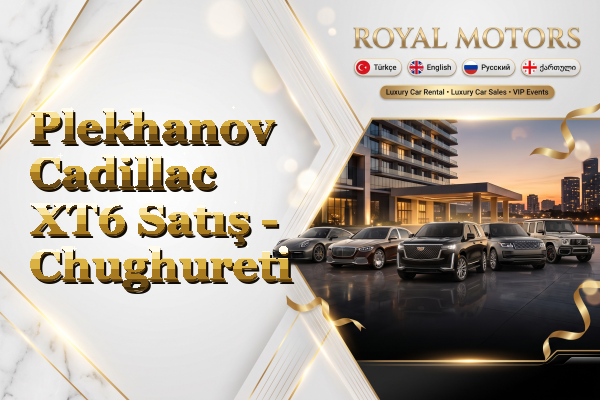 Plekhanov Cadillac XT6 Satış - Chughureti
