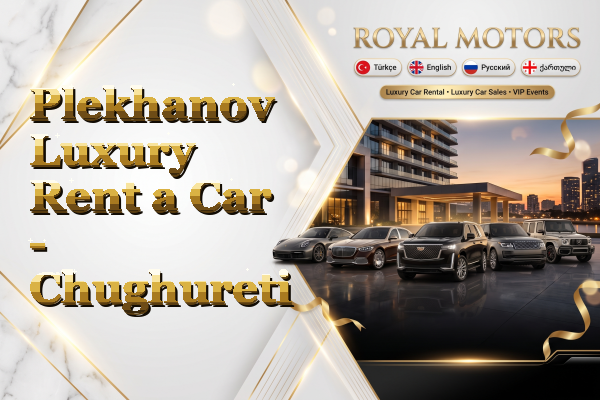 Plekhanov Luxury Rent a Car - Chughureti