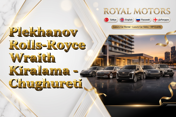 Plekhanov Rolls-Royce Wraith Kiralama - Chughureti