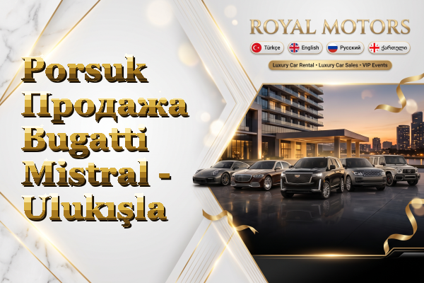Porsuk Продажа Bugatti Mistral - Ulukışla