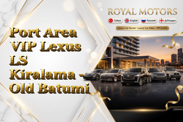 Port Area VIP Lexus LS Kiralama - Old Batumi