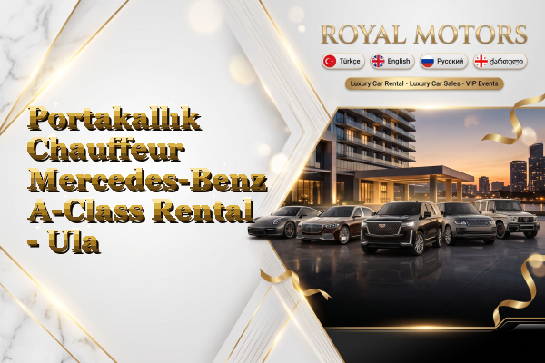 Portakallık Chauffeur Mercedes-Benz A-Class Rental - Ula