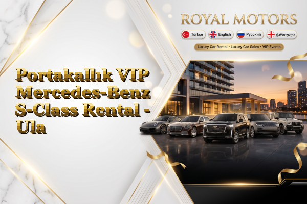 Portakallık VIP Mercedes-Benz S-Class Rental - Ula