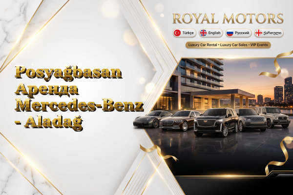 Posyağbasan Аренда Mercedes-Benz - Aladağ