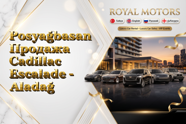 Posyağbasan Продажа Cadillac Escalade - Aladağ