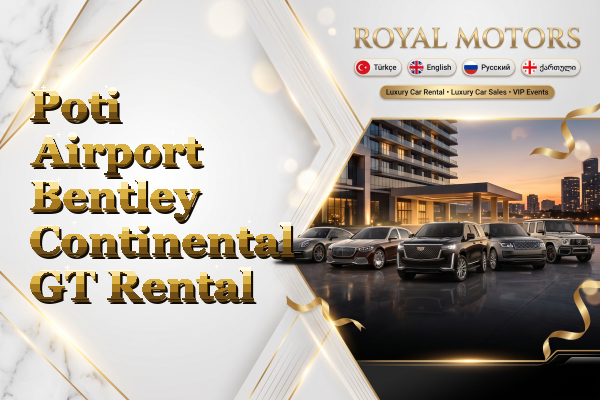 Poti Airport Bentley Continental GT Rental