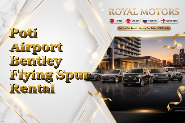 Poti Airport Bentley Flying Spur Rental