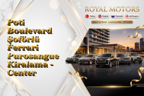 Poti Boulevard Şoförlü Ferrari Purosangue Kiralama - Center