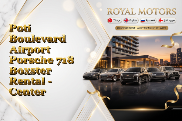Poti Boulevard Airport Porsche 718 Boxster Rental - Center