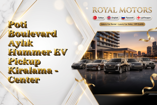 Poti Boulevard Aylık Hummer EV Pickup Kiralama - Center