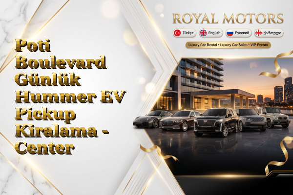 Poti Boulevard Günlük Hummer EV Pickup Kiralama - Center