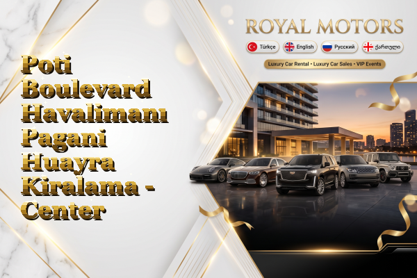 Poti Boulevard Havalimanı Pagani Huayra Kiralama - Center