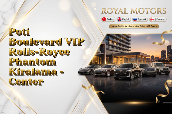 Poti Boulevard VIP Rolls-Royce Phantom Kiralama - Center