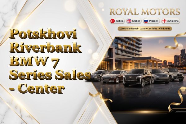 Potskhovi Riverbank BMW 7 Series Sales - Center