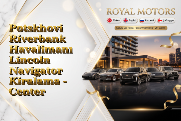 Potskhovi Riverbank Havalimanı Lincoln Navigator Kiralama - Center