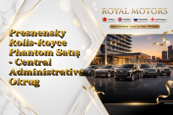 Presnensky Rolls-Royce Phantom Satış - Central Administrative Okrug