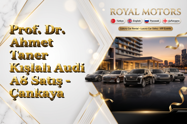 Prof. Dr. Ahmet Taner Kışlalı Audi A8 Satış - Çankaya