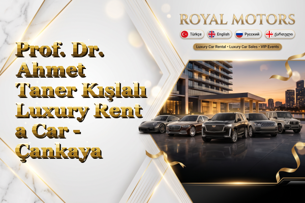 Prof. Dr. Ahmet Taner Kışlalı Luxury Rent a Car - Çankaya