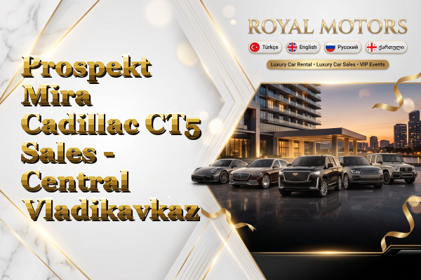 Prospekt Mira Cadillac CT5 Sales - Central Vladikavkaz