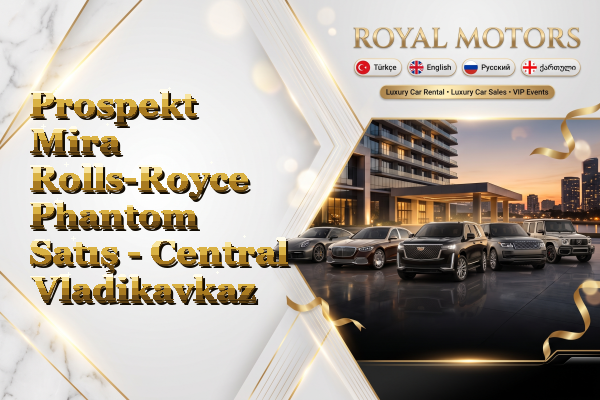 Prospekt Mira Rolls-Royce Phantom Satış - Central Vladikavkaz