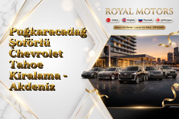 Puğkaracadağ Şoförlü Chevrolet Tahoe Kiralama - Akdeniz