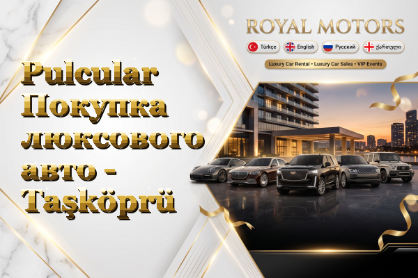 Pulcular Покупка люксового авто - Taşköprü