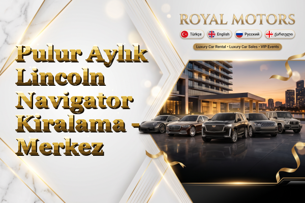 Pulur Aylık Lincoln Navigator Kiralama - Merkez