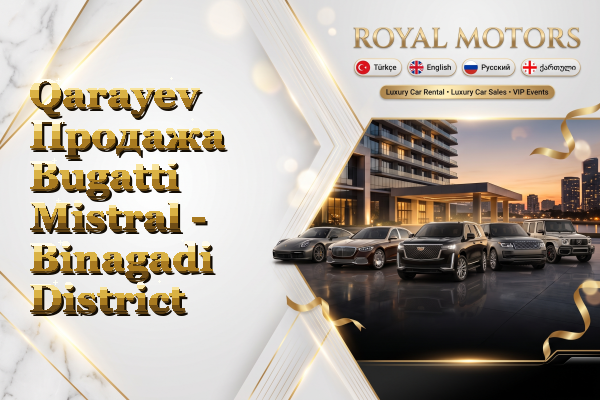 Qarayev Продажа Bugatti Mistral - Binagadi District