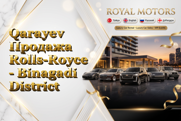 Qarayev Продажа Rolls-Royce - Binagadi District