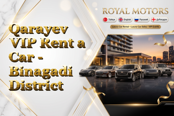 Qarayev VIP Rent a Car - Binagadi District