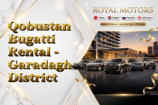 Qobustan Bugatti Rental - Garadagh District