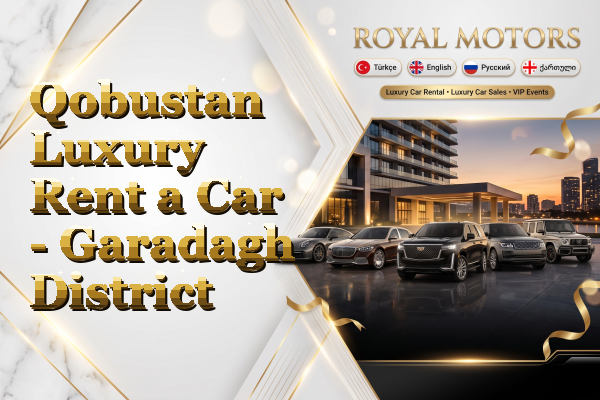 Qobustan Luxury Rent a Car - Garadagh District
