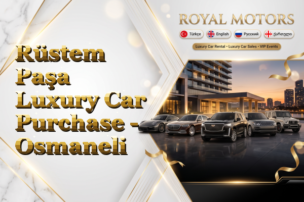 Rüstem Paşa Luxury Car Purchase - Osmaneli