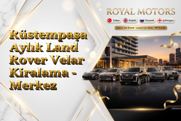 Rüstempaşa Aylık Land Rover Velar Kiralama - Merkez