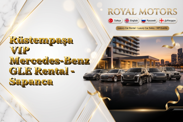 Rüstempaşa VIP Mercedes-Benz GLE Rental - Sapanca