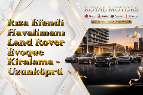 Rıza Efendi Havalimanı Land Rover Evoque Kiralama - Uzunköprü