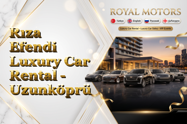 Rıza Efendi Luxury Car Rental - Uzunköprü