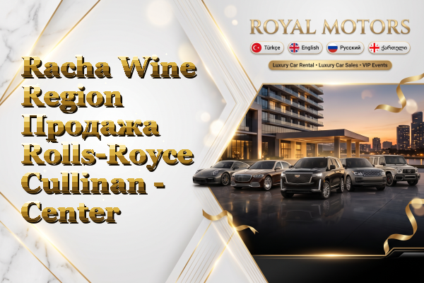 Racha Wine Region Продажа Rolls-Royce Cullinan - Center