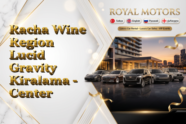 Racha Wine Region Lucid Gravity Kiralama - Center
