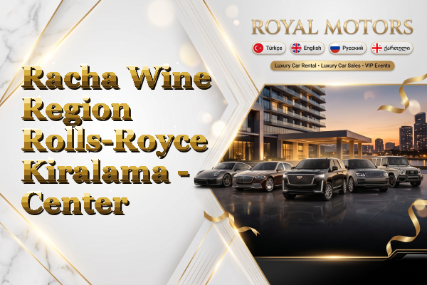 Racha Wine Region Rolls-Royce Kiralama - Center