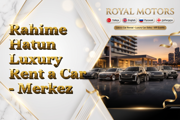 Rahime Hatun Luxury Rent a Car - Merkez
