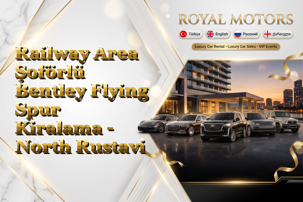 Railway Area Şoförlü Bentley Flying Spur Kiralama - North Rustavi
