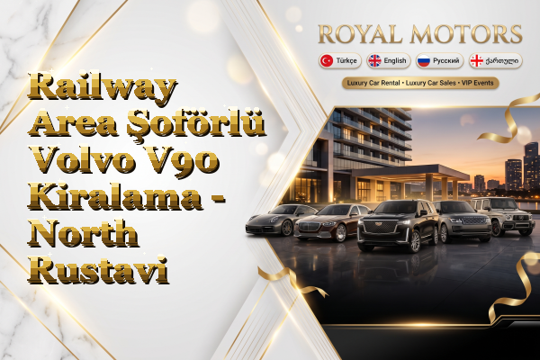 Railway Area Şoförlü Volvo V90 Kiralama - North Rustavi