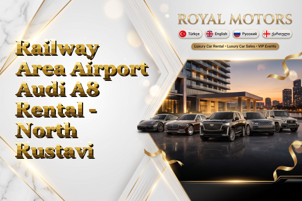 Railway Area Airport Audi A8 Rental - North Rustavi